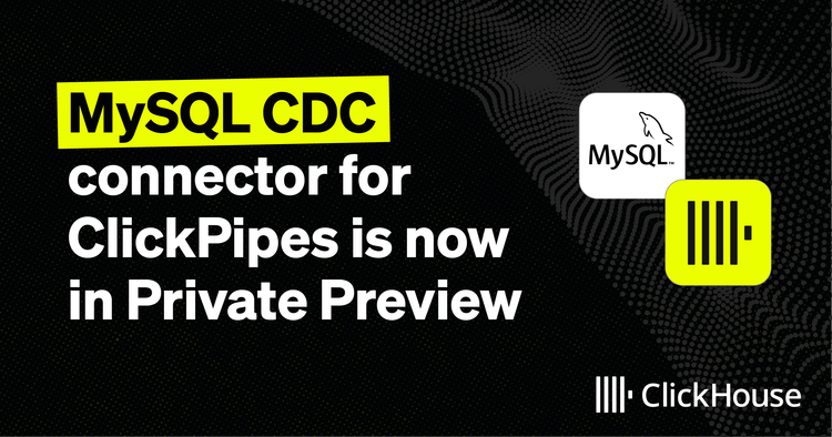 MySQL CDC connector for ClickPipes is now in Private Preview